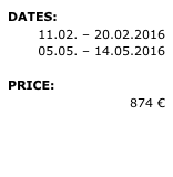 DATES:
11.02. – 20.02.2016 05.05. – 14.05.2016
PRICE:
874 €
» REQUEST