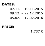 DATES:
07.11. – 19.11.2015
09.12. – 22.12.2015
05.02. – 17.02.2016
PRICE:
1.737 €
» REQUEST